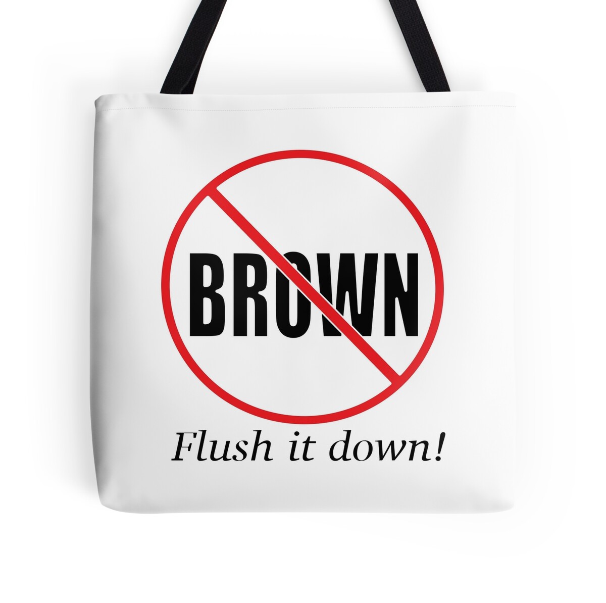 "NO BROWN Flush it down!" Tote Bags by LisaRent Redbubble
