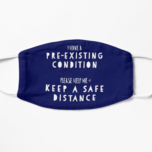 Pre-existing Condition Social Distancing Flat Mask
