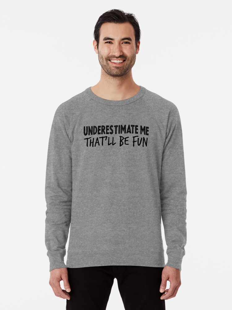 Underestimate Me That ll Be Fun Tee Sarcastic Tee Sarcasm