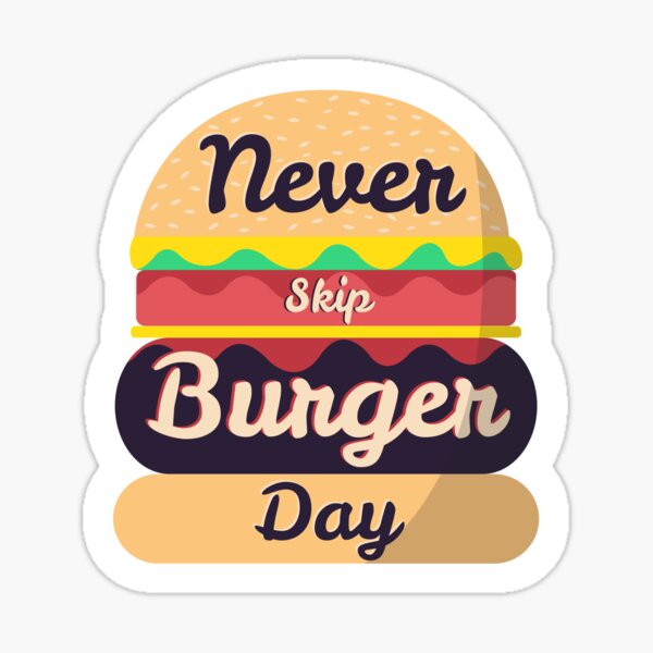Never Skip Burger Day Sticker