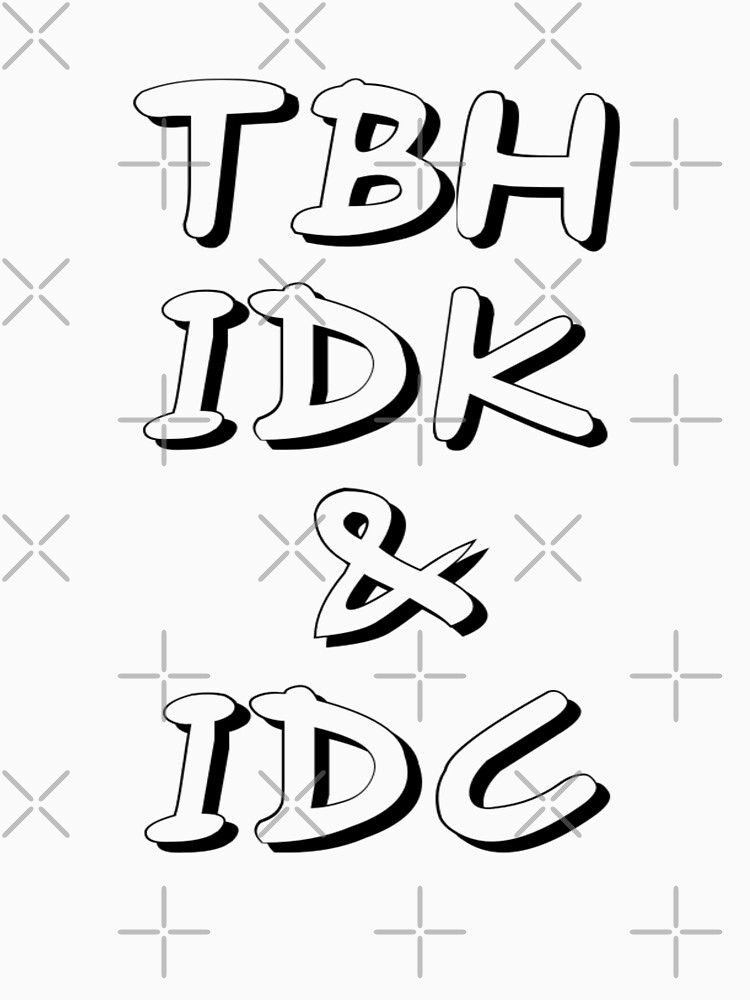 "TBH IDK & IDC" Tshirt for Sale by coolfuntees Redbubble tbk idk i