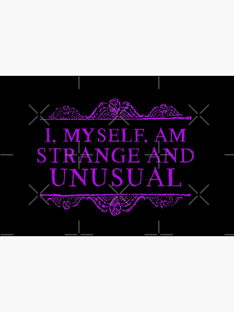 I, myself, am strange and unusual. by ninthstreet