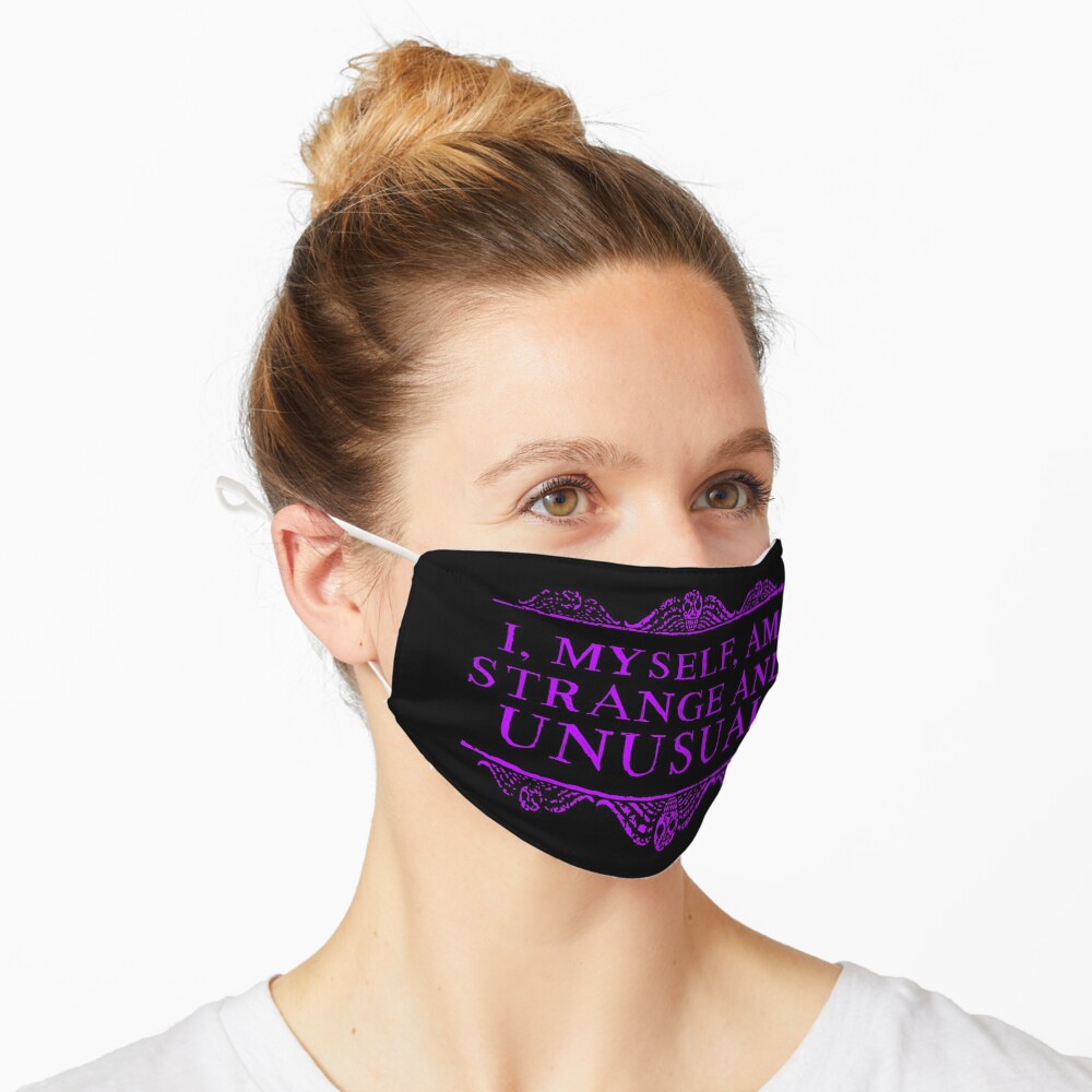 I, myself, am strange and unusual. Mask