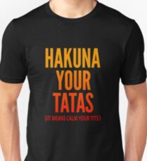 Hakuna Your Tatas Unisex T-Shirt