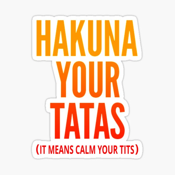  Funny Meme Gifts Hakuna Your Tatas It Means Calm Your