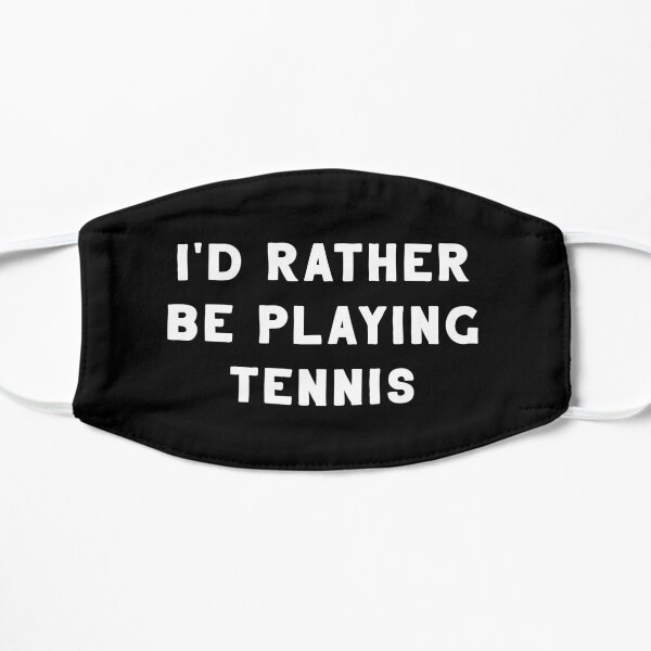I'd Rather Be Playing Tennis Flat Mask