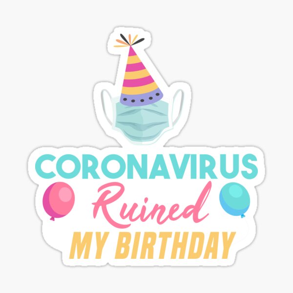 Stickers Sur Le Theme Covid19 A Ruine Mon Anniversaire Redbubble