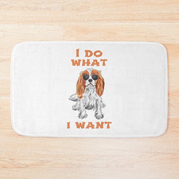 Item preview, I Do What I Want Cavalier King Charles Spaniel designed and sold by havefun43.