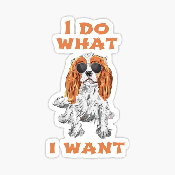 Item preview, I Do What I Want Cavalier King Charles Spaniel designed and sold by havefun43.