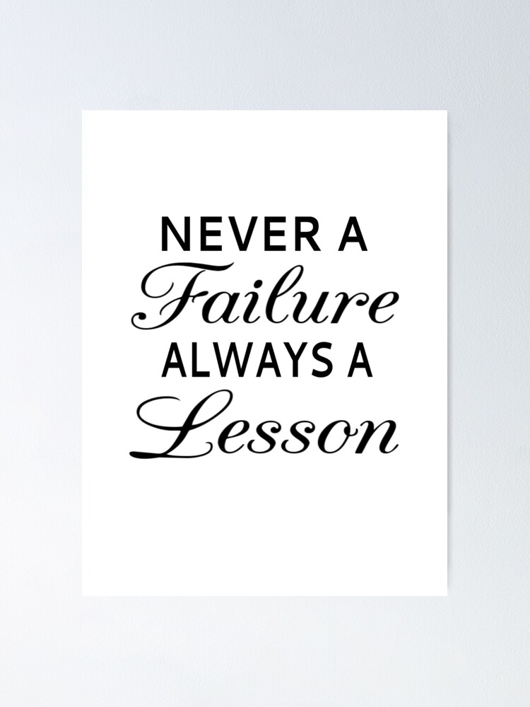 Always never a lesson a failure Never a