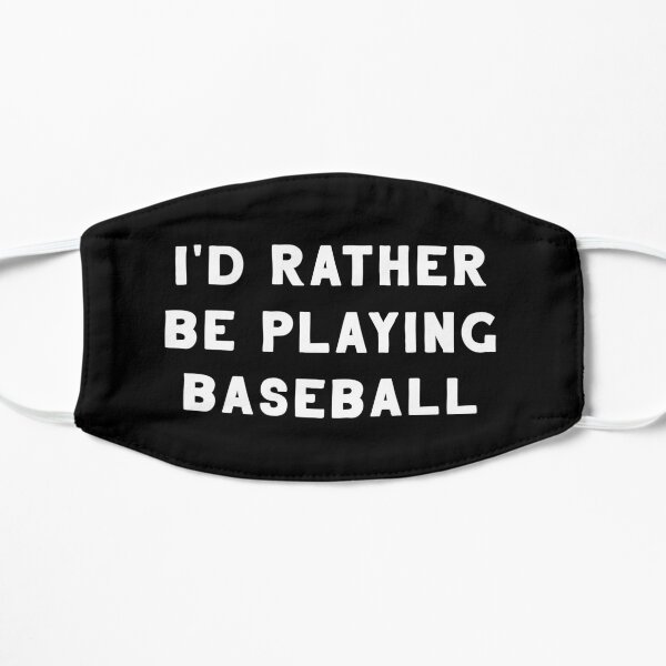 I'd Rather Be Playing Baseball Flat Mask