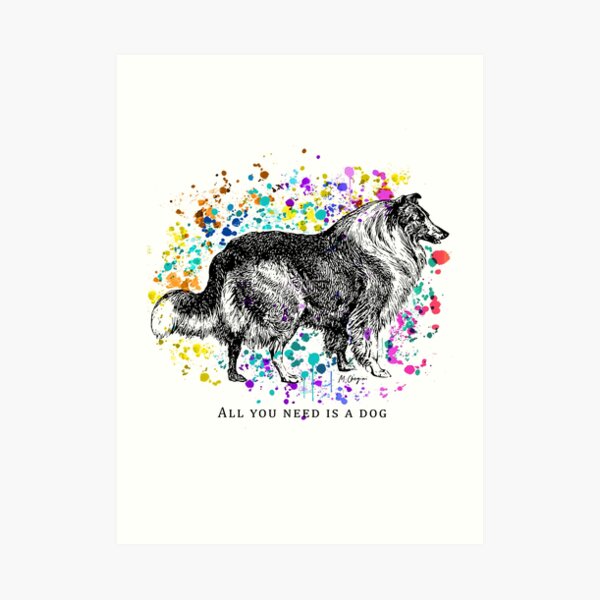 All you need is a dog, The Rough Collie, Long-Haired Collie Watercolor, Dog lovers, Dog mom, Dog dad Art Print