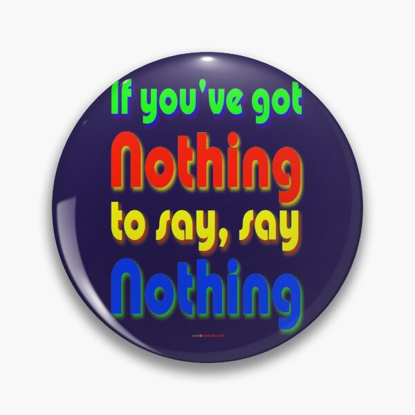 Item preview, If You've Got Nothing To Say, Say Nothing designed and sold by muz2142.