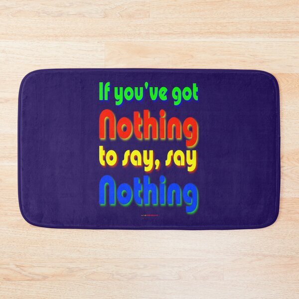 Item preview, If You've Got Nothing To Say, Say Nothing designed and sold by muz2142.