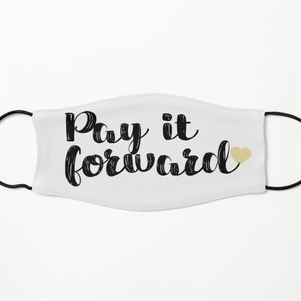 Pay It Forward Quote Kids Mask