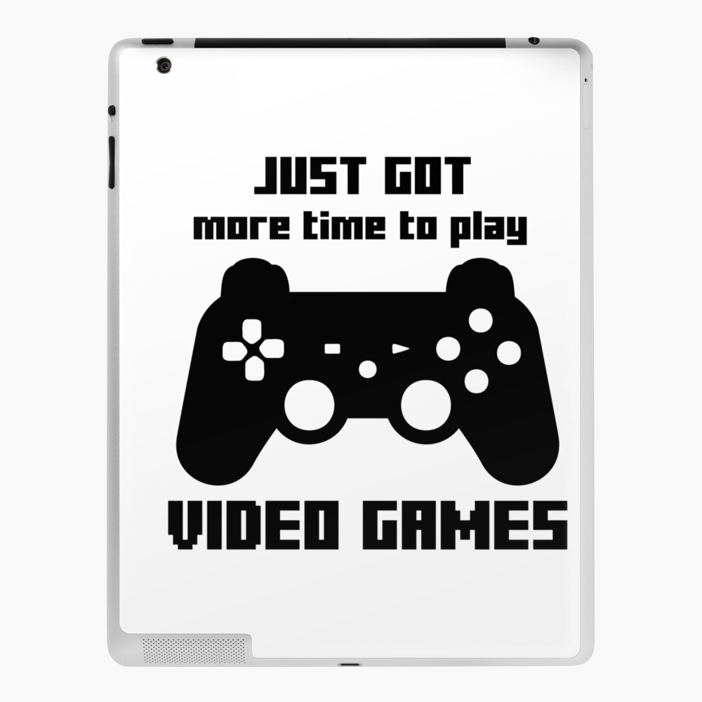 Just Got More Time To Play Video Games Quarantine Meme Gift Ipad Case Skin By Pushmerch Redbubble