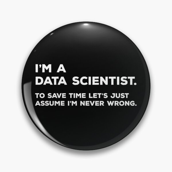 Item preview, I'm A Data Scientist, To Save Time Let's Just Assume I'm Never Wrong designed and sold by teesaurus.