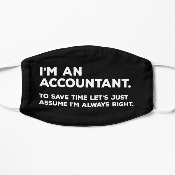 I'm An Accountant, To Save Time Let's Just Assume I'm Always Right Mask