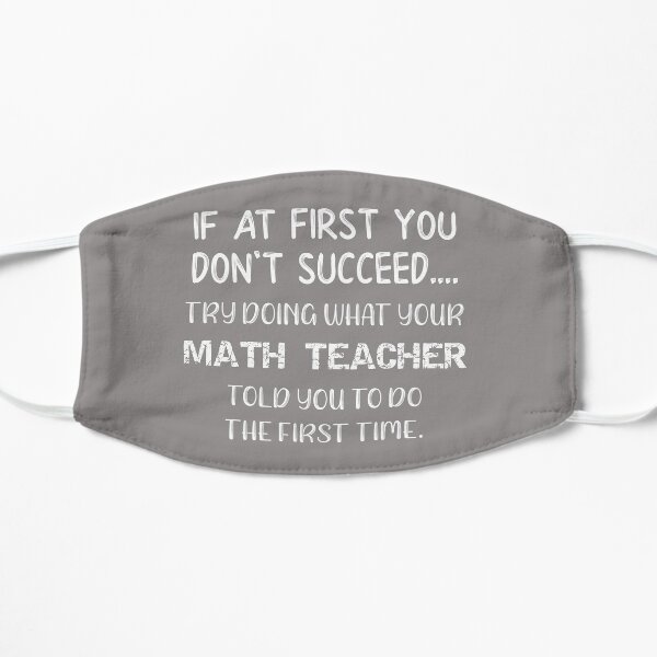 Math Do What Your Math Teacher Told You Funny Math Teacher Gift Mask
