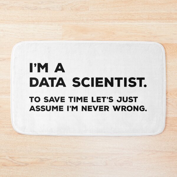 Item preview, I'm A Data Scientist, To Save Time Let's Just Assume I'm Never Wrong designed and sold by teesaurus.