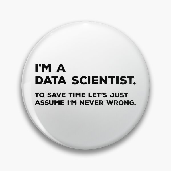 Item preview, I'm A Data Scientist, To Save Time Let's Just Assume I'm Never Wrong designed and sold by teesaurus.
