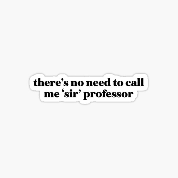 no-need-to-call-me-sir-sticker-for-sale-by-bekahst-redbubble