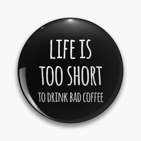 Item preview, Life Is Too Short To Drink Bad Coffee designed and sold by teesaurus.