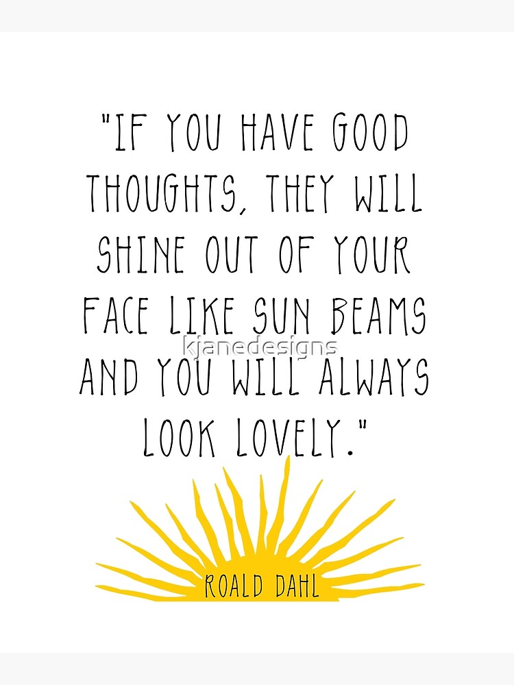 Good Thoughts- Roald Dahl Quote by kjanedesigns