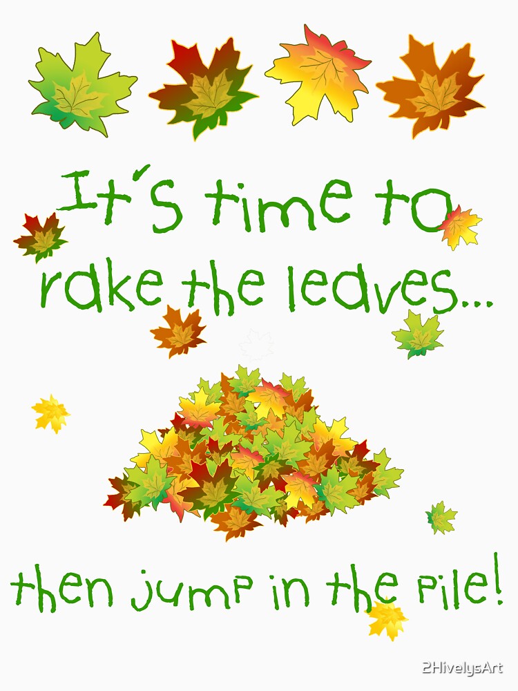 "It's Time To Rake The Leaves" Tshirt for Sale by 2HivelysArt