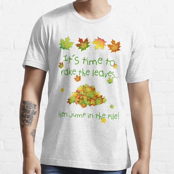 "It's Time To Rake The Leaves" Tshirt for Sale by 2HivelysArt