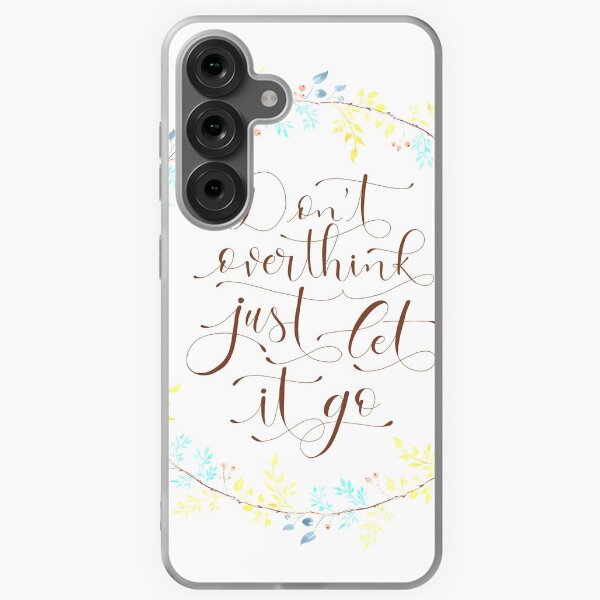 Don’t overthinking, just let it go Samsung Galaxy Soft Case