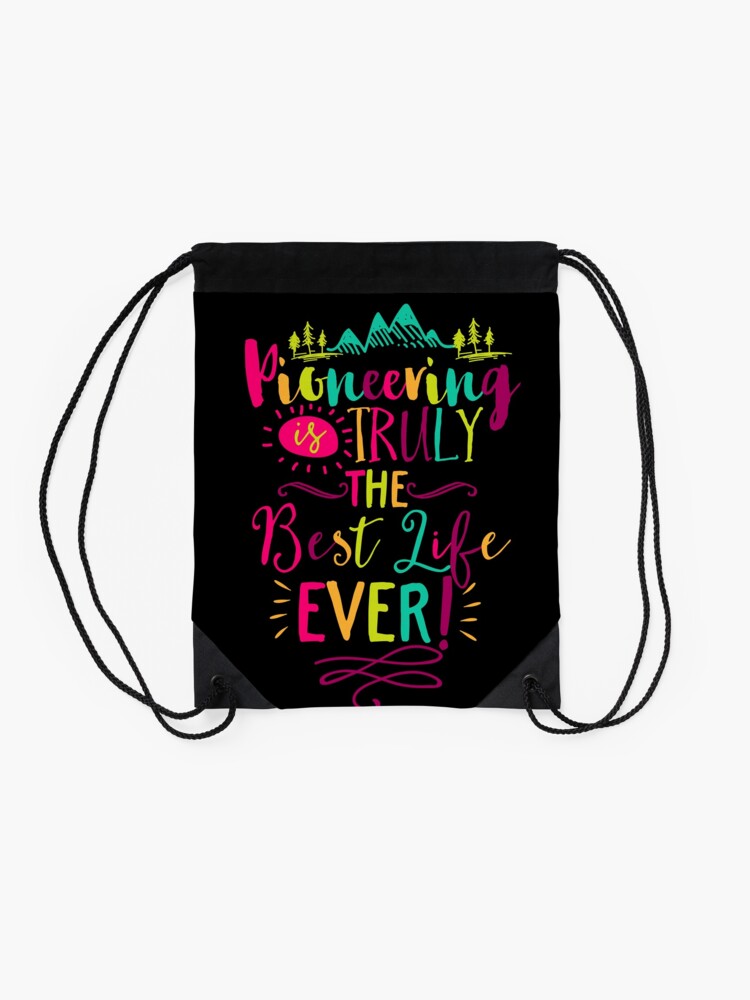 "Pioneering Is Truly The Best Life Ever!" Drawstring Bag for Sale by
