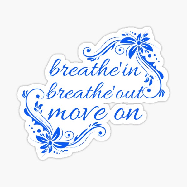 Breathe in breathe out move on,Breathe in,breathe out,move on,Jimmy Buffett quote tee Sticker