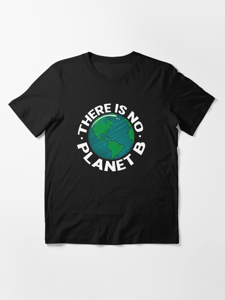 "There Is No Planet B Ecologic Awareness" Essential T-Shirt For Sale By ...