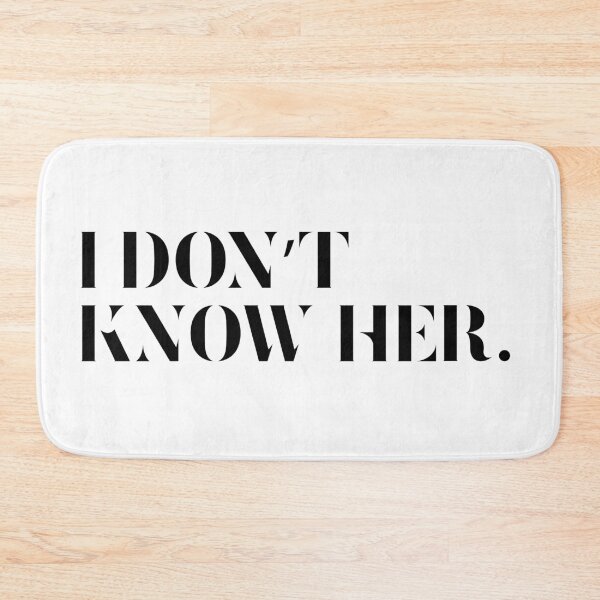 Item preview, I don't know her. designed and sold by Good-Politics.