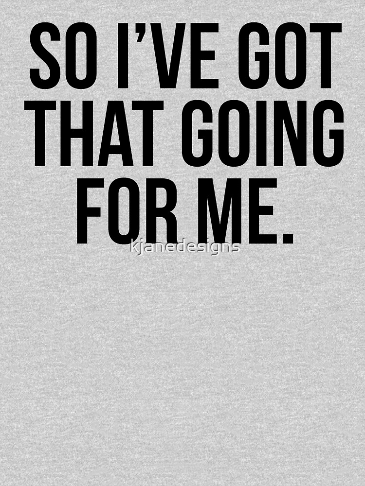 So I've Got That Going For Me by kjanedesigns