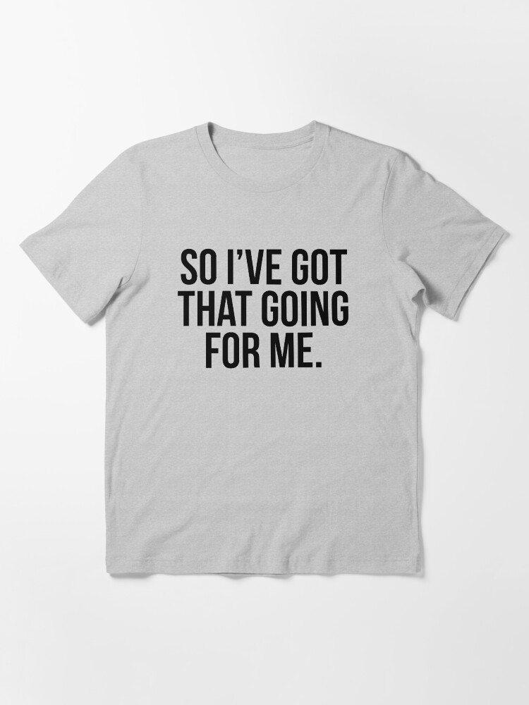 Alternate view of So I've Got That Going For Me Essential T-Shirt