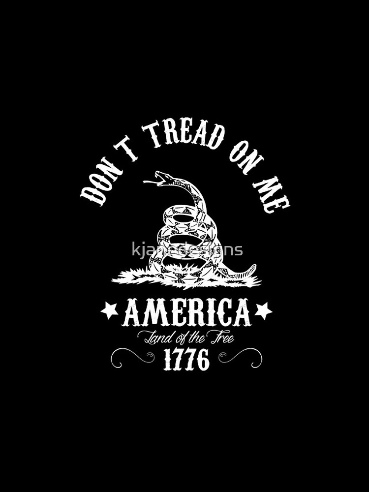 Don't Tread On Me by kjanedesigns