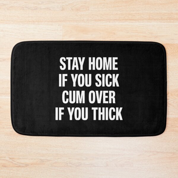 Item preview, Stay Home If You Sick Cum Over If You Thick designed and sold by JustLivinLife.
