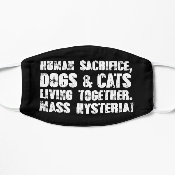 Human Sacrifice, Dogs & Cats Living Together, Mass Hysteria Flat Mask