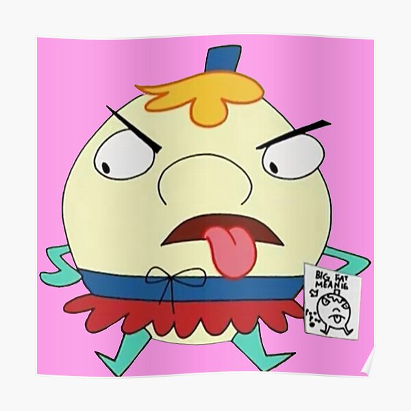 "Mrs.Puff (big fat meanie)" Poster by WigglyW33B Redbubble