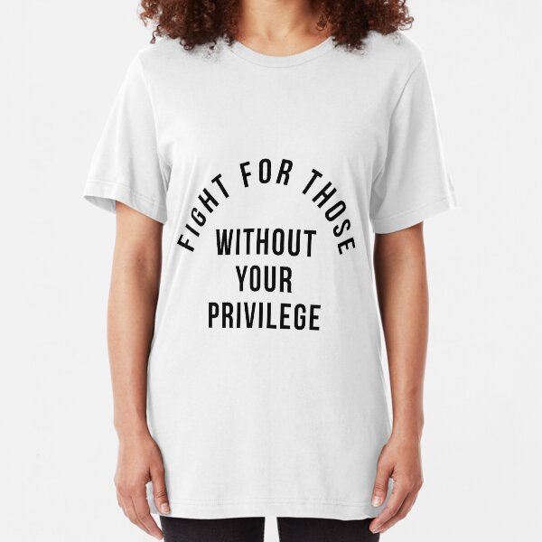 Fight For Those Without Your Privilege Slim Fit T-Shirt