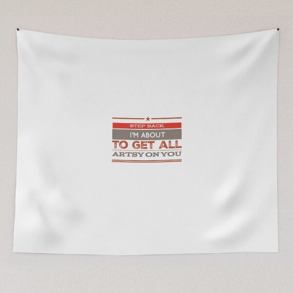 Item preview, Step Back, I'm About To Get All Artsy On You designed and sold by OfferHeat.