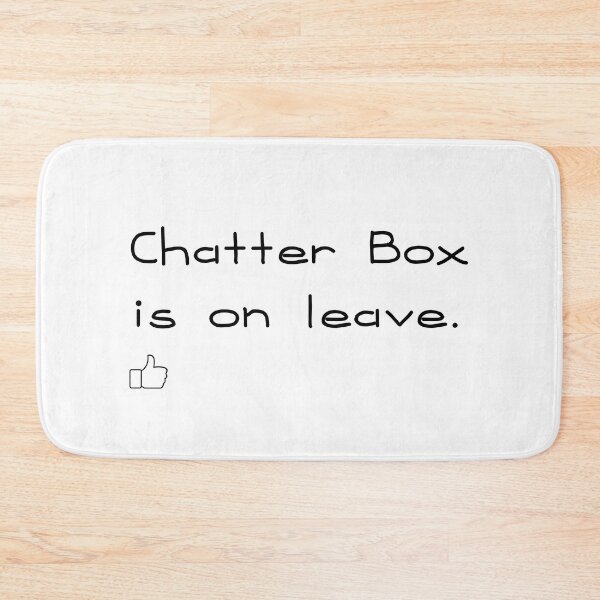 Item preview, Chatter Box is on Leave designed and sold by serenity2020.