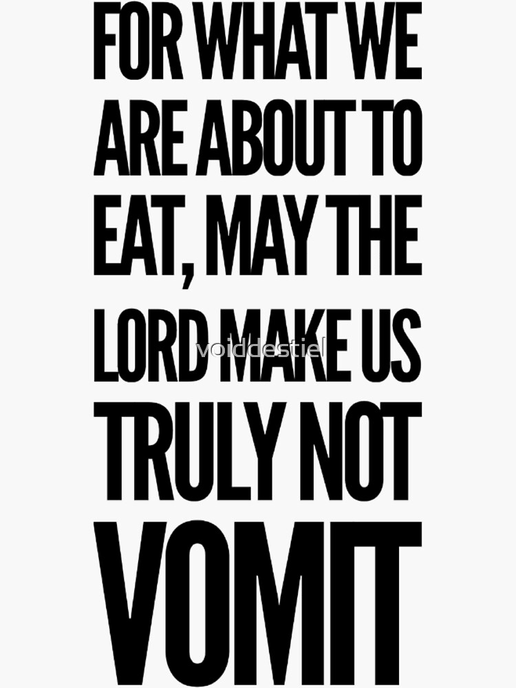 "lord make us truly not vomit" Sticker for Sale by voiddestiel Redbubble