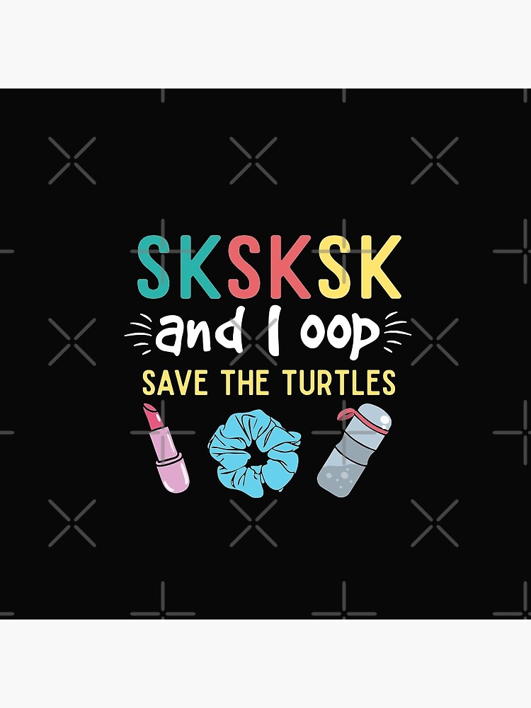 Sk Sk Sk And I Oop Save The Turtles Flask Scrunchie T-Shirt Sk Sk Sk And I Oop Save The Turtles Flask Scrunchie T-Shirt