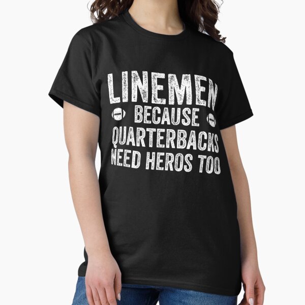 Item preview, Linemen Because Quarterbacks Need Heros | Football Lineman designed and sold by JesseMill.