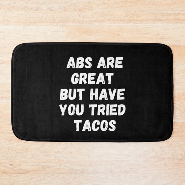 Item preview, Abs are Great but Have You Tried Tacos designed and sold by CatMonkStudios.