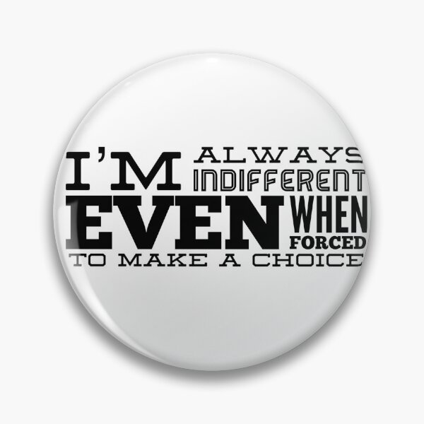 Item preview, I'm Always Indifferent Even When Forced To Make A Choice designed and sold by OfferHeat.
