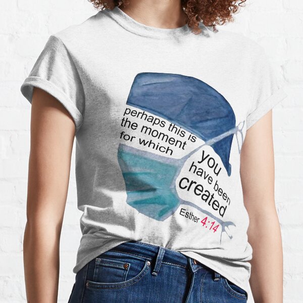Perhaps this is the moment for which you were Created Esther 4:14 Classic T-Shirt